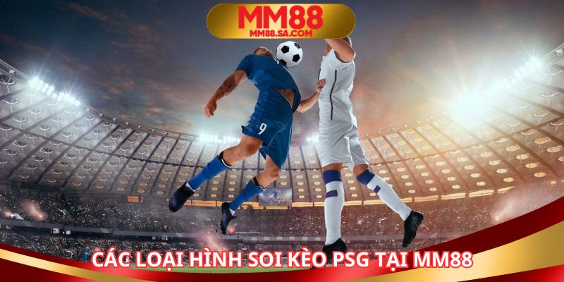 Các loại soi kèo Psg thường gặp khi chơi MM88 