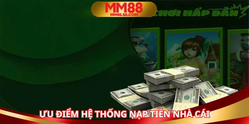 Hệ thống nạp tiền MM88 sở hữu nhiều điểm mạnh nổi trội 